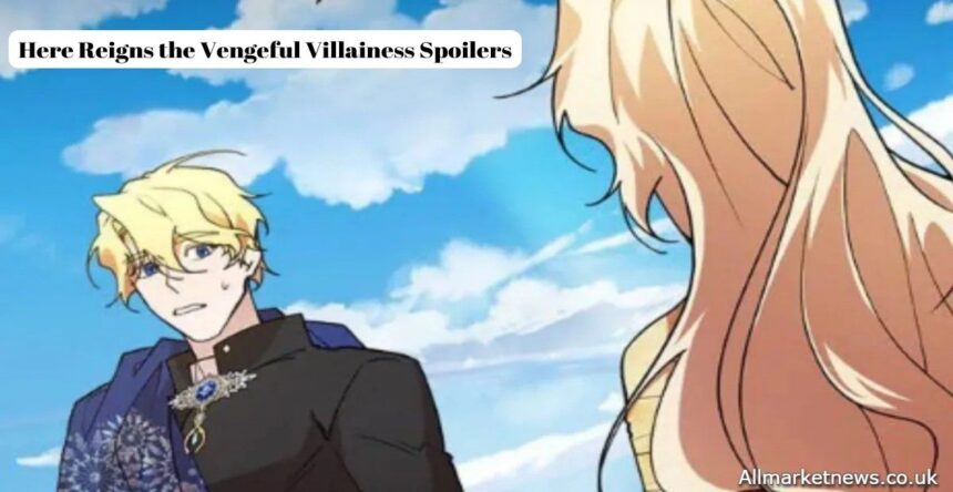 Here Reigns the Vengeful Villainess Spoiler